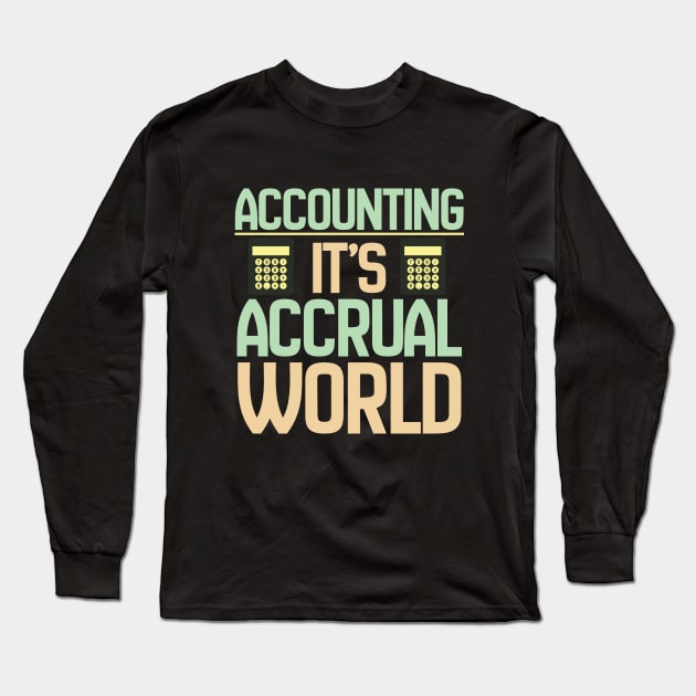 Accountant - Accounting Its Accrual World Long Sleeve T-Shirt by Kudostees